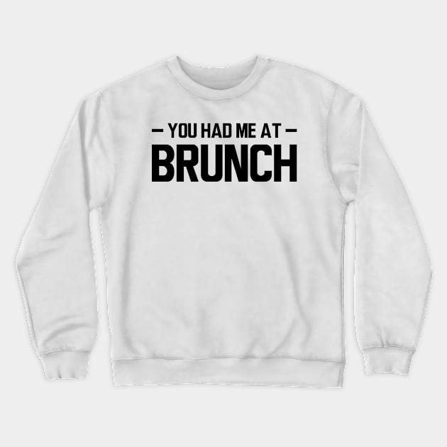 Brunch - You had me at brunch Crewneck Sweatshirt by KC Happy Shop